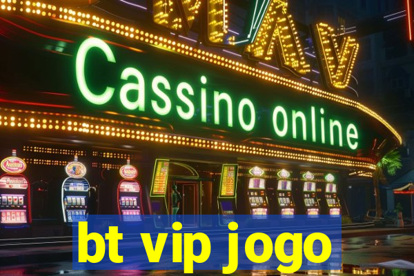 bt vip jogo