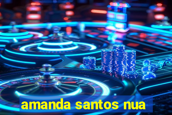 amanda santos nua