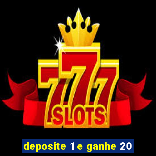 deposite 1 e ganhe 20