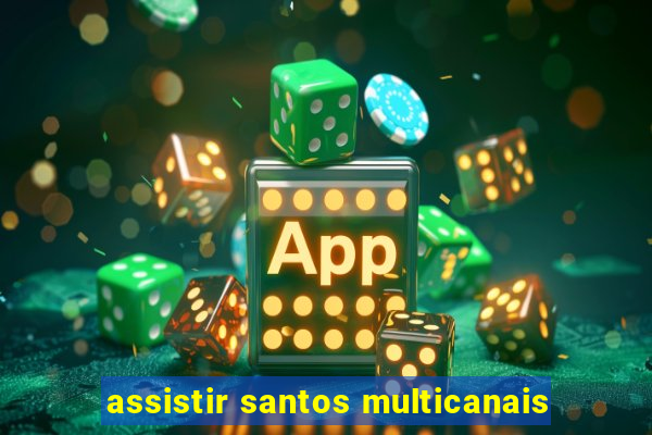assistir santos multicanais