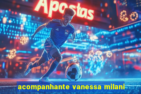 acompanhante vanessa milani