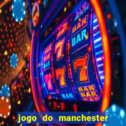 jogo do manchester united ao vivo futemax