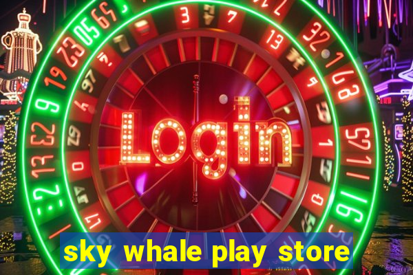 sky whale play store