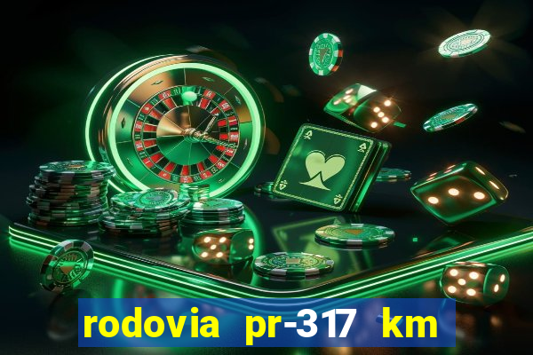 rodovia pr-317 km 155 onde fica