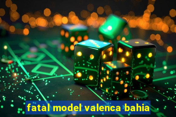fatal model valenca bahia