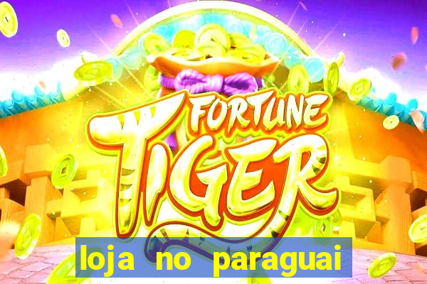 loja no paraguai que entrega no brasil