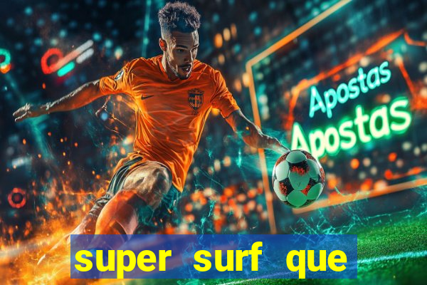 super surf que ganha dinheiro