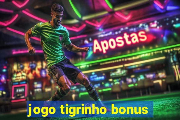 jogo tigrinho bonus
