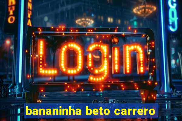 bananinha beto carrero