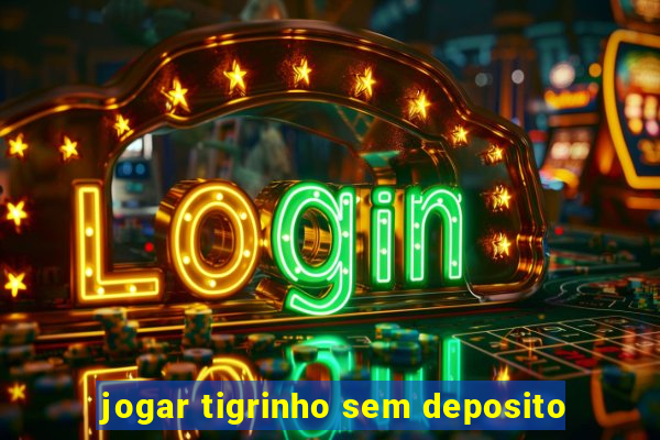 jogar tigrinho sem deposito