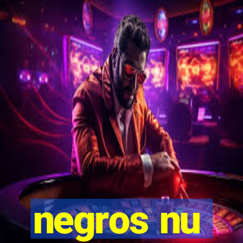 negros nu