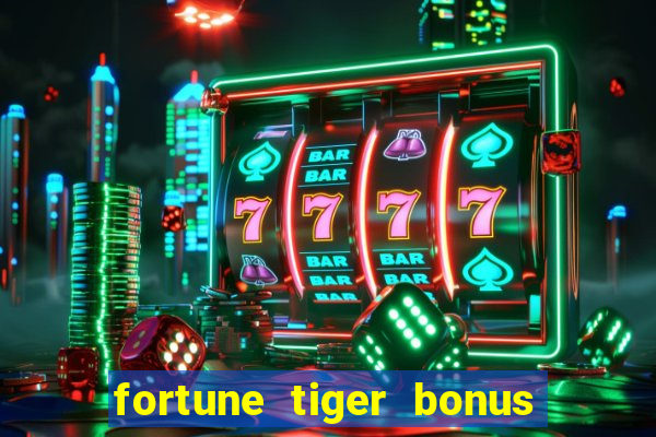 fortune tiger bonus sem deposito