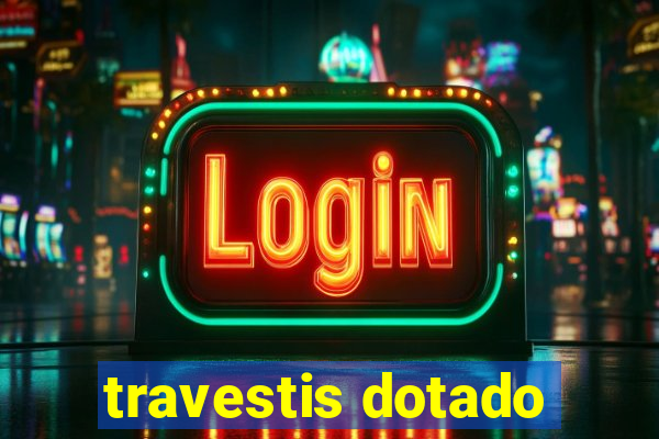 travestis dotado