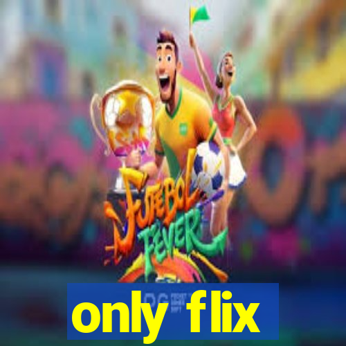 only flix