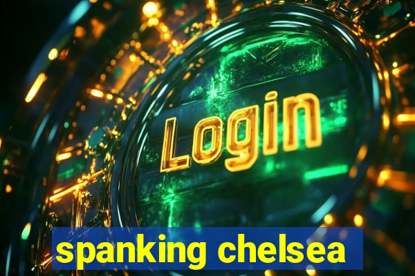 spanking chelsea