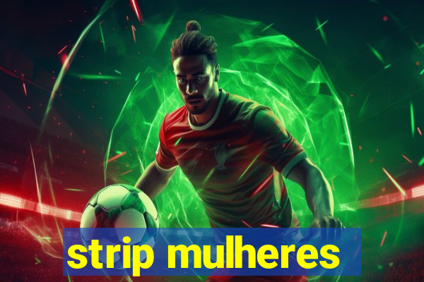 strip mulheres
