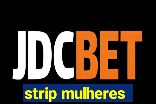 strip mulheres