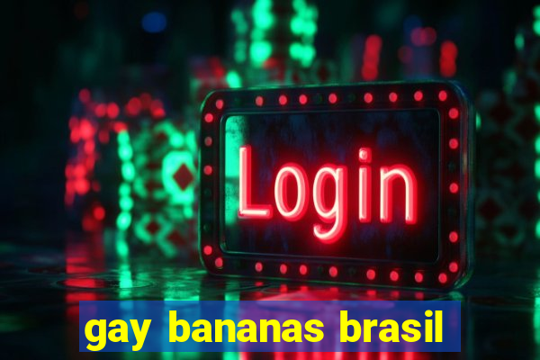 gay bananas brasil