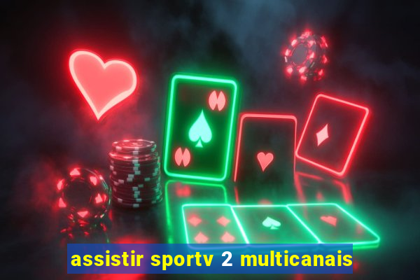 assistir sportv 2 multicanais