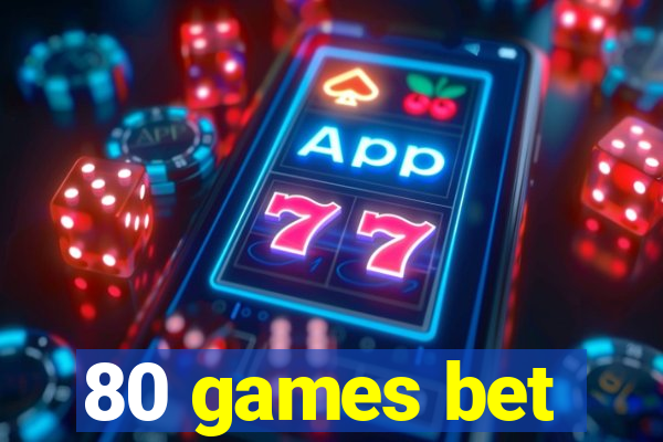 80 games bet
