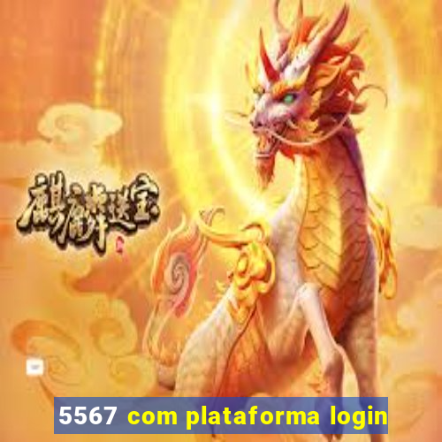 5567 com plataforma login