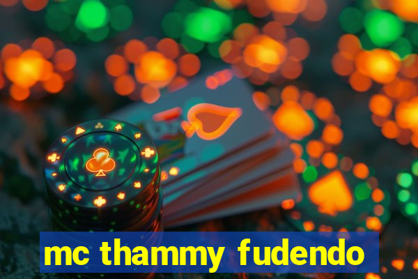 mc thammy fudendo
