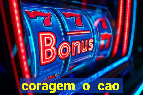 coragem o cao covarde assistir