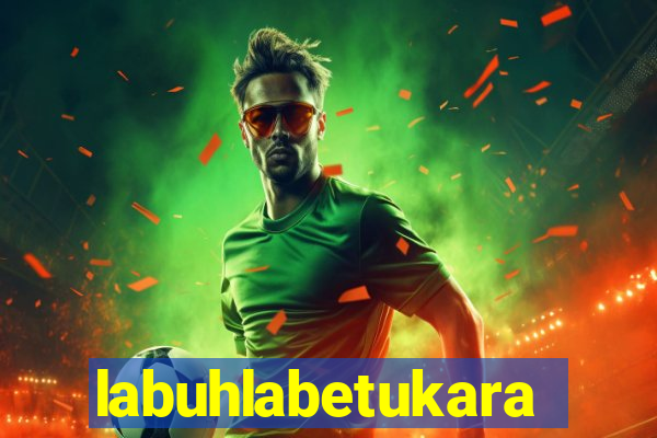 labuhlabetukara