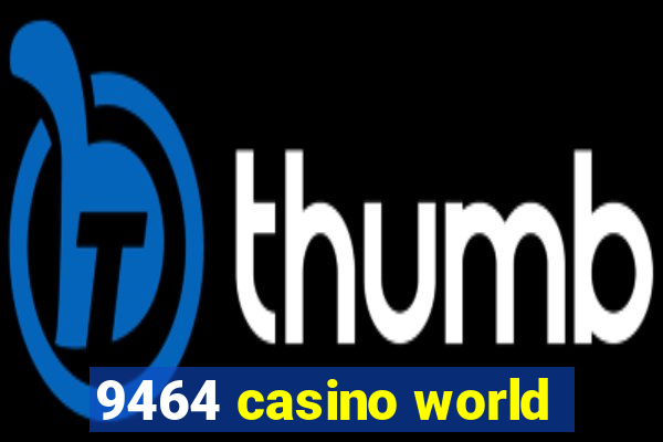 9464 casino world