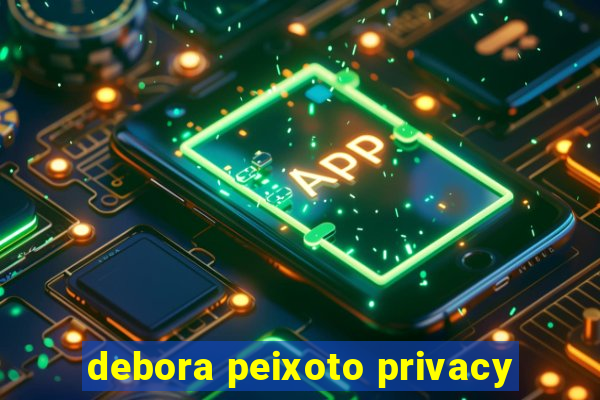 debora peixoto privacy