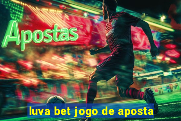 luva bet jogo de aposta
