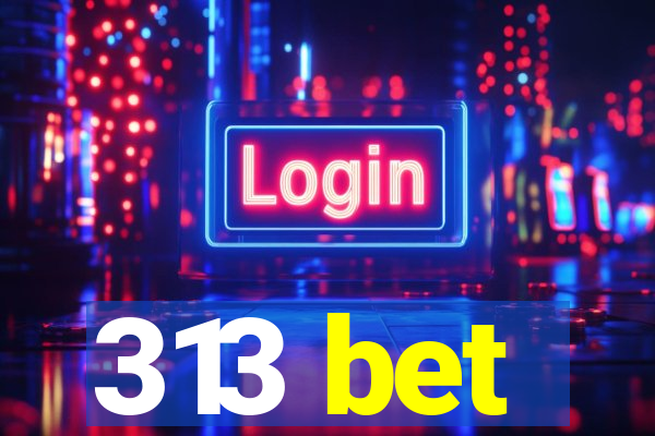 313 bet