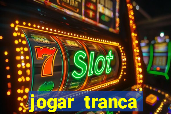 jogar tranca valendo dinheiro