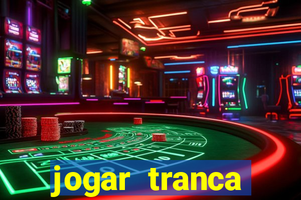 jogar tranca valendo dinheiro