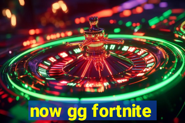now gg fortnite