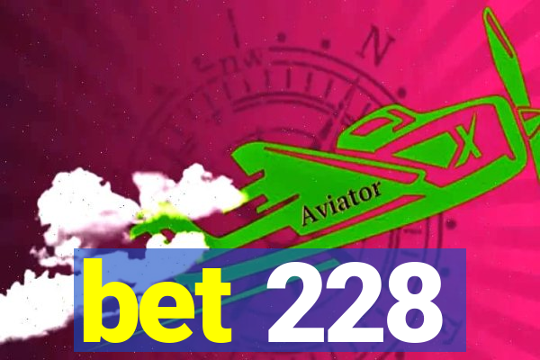 bet 228