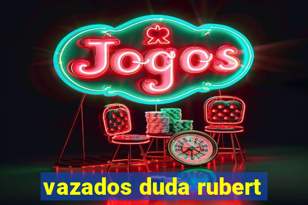 vazados duda rubert