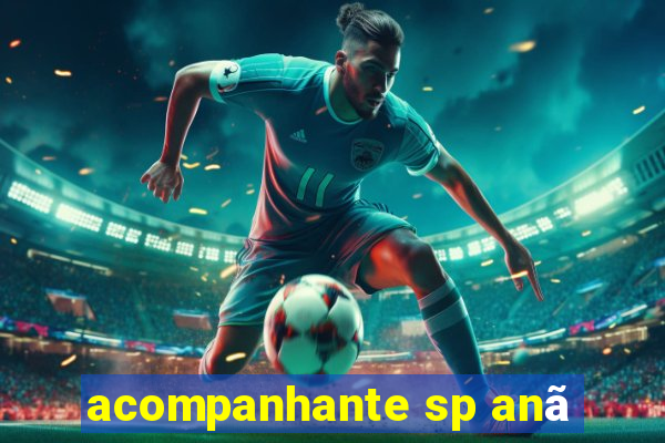 acompanhante sp anã