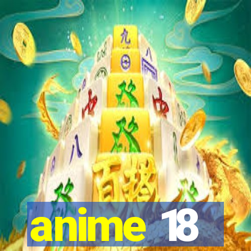 anime 18
