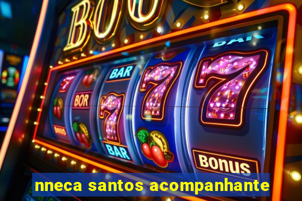 nneca santos acompanhante