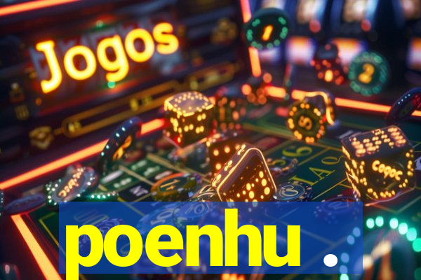 poenhu .