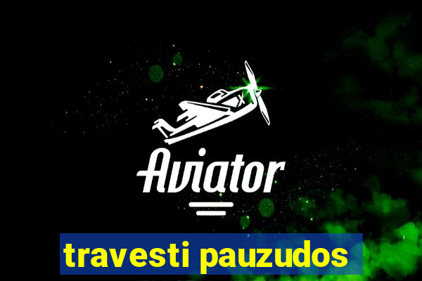 travesti pauzudos
